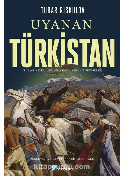 Uyanan Türkistan Turar Rıskulov’un Eserlerinden Seçmeler
