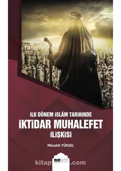 Ilk Dönem Islam Tarihinde Iktidar Muhalefet Ilişkisi