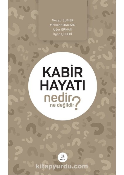 Kabir Hayatı Nedir Ne Değildir?