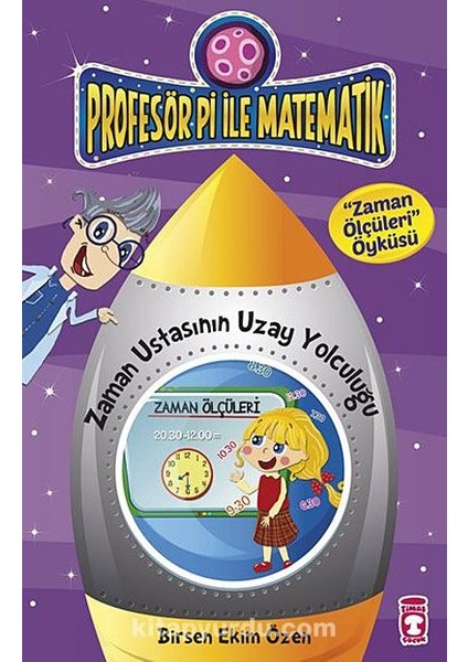 Zaman Ustasının Uzay Yolculuğu - Zaman Ölçüleri Öyküsü / Profesör Pi Ile Matematik