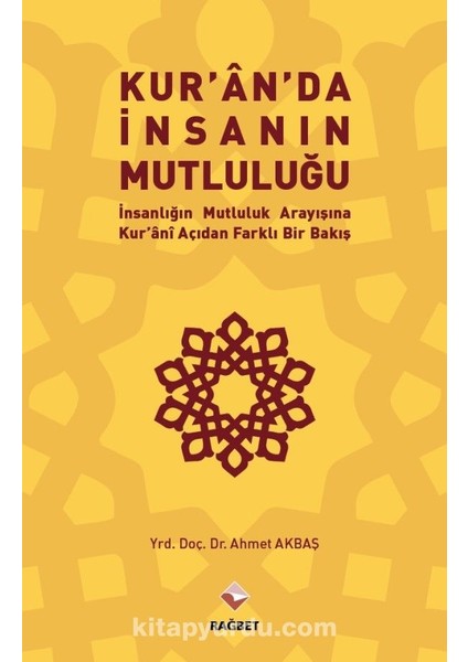 Kuran’da Insanın Mutluluğu Insanlığın Mutluluk Arayışına Kur’ani Açıdan Farklı Bir Bakış