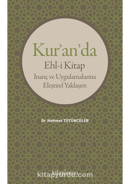 Kur’an’da Ehl-I Kitap Inanç ve Uygulamalarına Eleştirel Yaklaşım