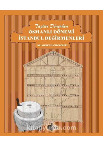Taşlar Dönerken Osmanlı Dönemi Istanbul Değirmenleri