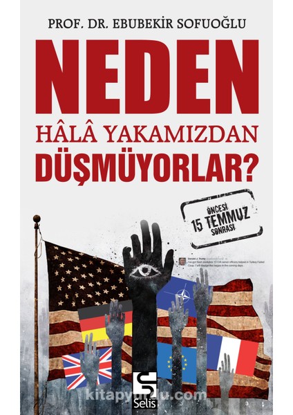 Neden Hala Yakamızdan Düşmüyorlar? 15 Temmuz Öncesi ve Sonrası
