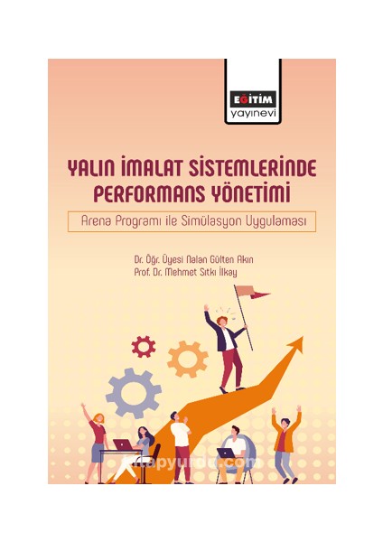 Yalın Imalat Sistemlerinde Performans Yönetimi Arena Programı Ile Simülasyon Uygulaması