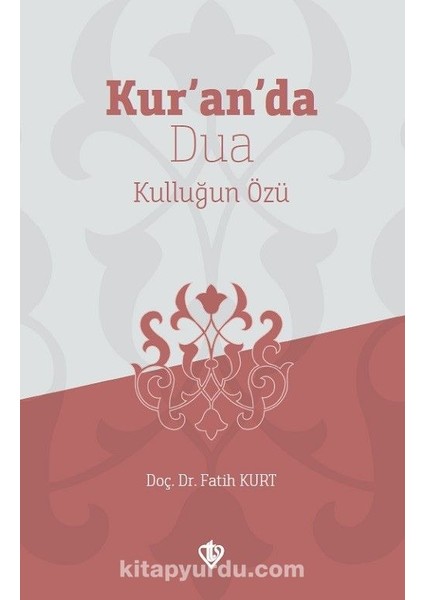 Kur’an’da Dua Kulluğun Özü