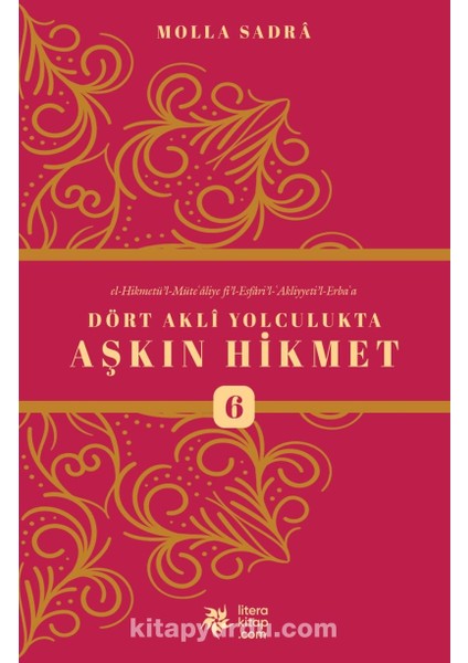 Dört Akli Yolculukta Aşkın Hikmet 6 (Esfarü’l Erba‘a)