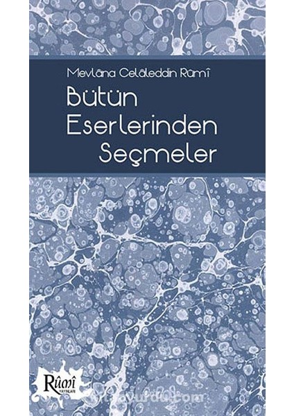 Bütün Eserlerinden Seçmeler / Mevlana Celaleddin Rumi