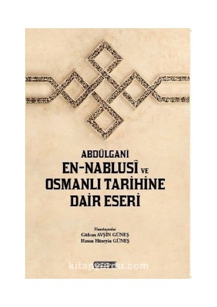 Abdülgani En-Nablusi ve Osmanlı Tarihine Dair Eseri