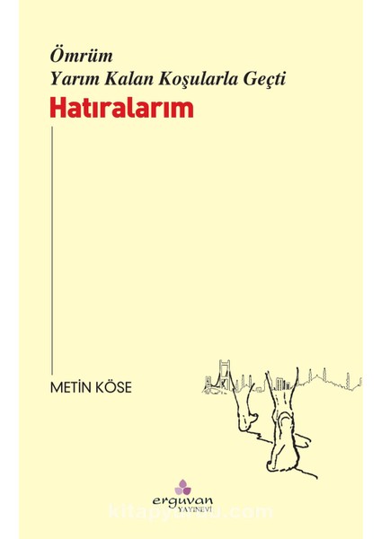 Ömrüm Yarım Kalan Koşularla Geçti Hatıralarım