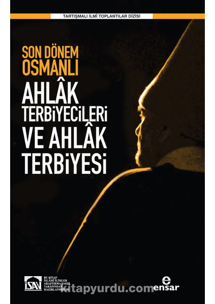 Son Dönem Osmanlı Ahlak Terbiyecileri ve Ahlak Terbiyesi