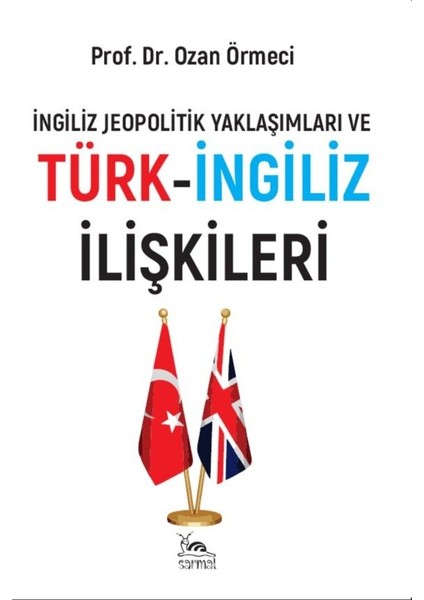 Ingiliz Jeopolitik Yaklaşımları ve Türk-Ingiliz Ilişkileri