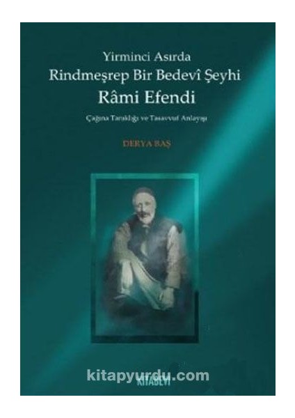 Yirminci Asırda Rindmeşrep Bir Bedevi Şeyhi Rami Efendi Çağına Tanıklığı ve Tasavvuf Anlayışı