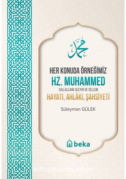 Her Konuda Örneğimiz Hz. Muhammed (S.a.s.) Hayatı, Ahlakı, Şahsiyeti