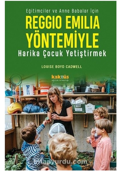 Reggio Emilia Yöntemiyle Harika Çocuk Yetiştirmek Eğitimciler ve Anne Babalar Için