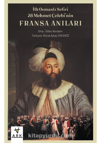 Ilk Osmanlı Sefiri 28 Mehmet Çelebi'nin Fransa Anıları "kafirlerin Cenneti"