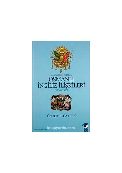 Balkanlar'dan Ortadoğu'ya Osmanlı Ingiliz Ilişkileri (1908-1910)
