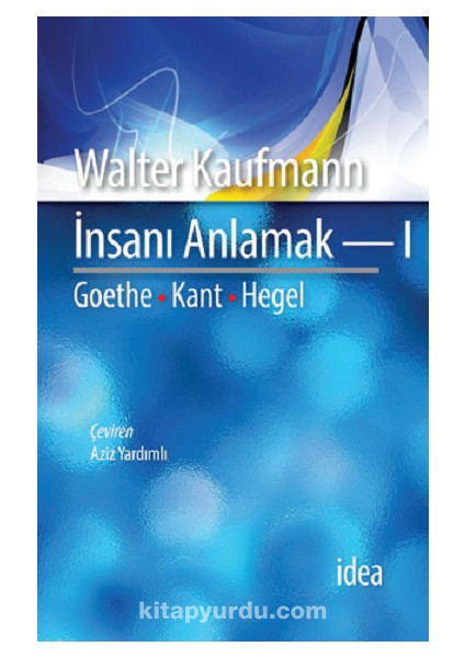Insanı Anlamak 1 / Goethe, Kant, Hegel