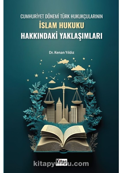 Cumhuriyet Dönemi Türk Hukukçularının Islam Hukuku Hakkındaki Yaklaşımları