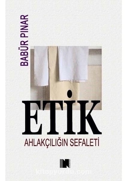 Etik Ahlakçılığın Sefaleti