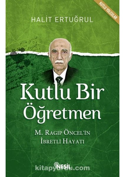 Kutlu Bir Öğretmen M. Ragıp Öncel'in Ibretli Hayatı