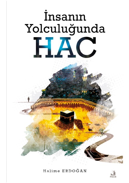 Insanın Yolculuğunda Hac