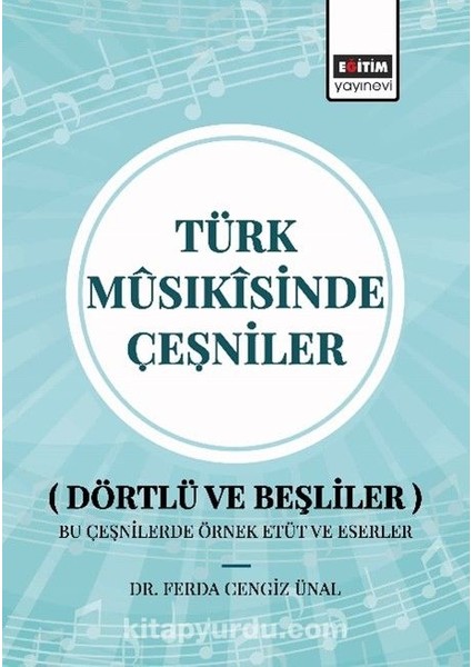 Türk Mûsıkîsinde Çeşniler (Dörtlü ve Beşliler) Bu Çeşnilerde Örnek Etüt ve Eserler