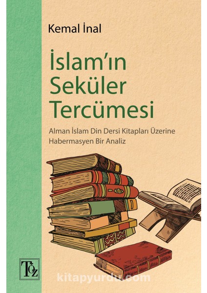 Islamâ€™ın Seküler Tercümesi Alman Islam Din Dersi Kitapları Üzerine Habermasyen Bir Analiz