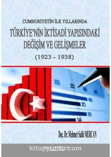 Cumhuriyetin Ilk Yıllarında Türkiye’nin Iktisadi Yapısındaki Değişim ve Gelişmeler (1923-1938)