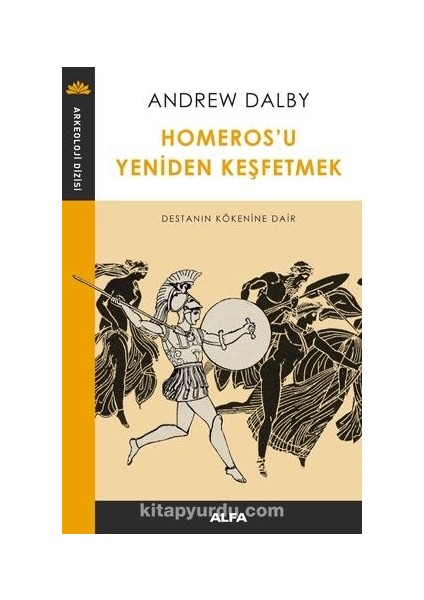 Homeros’u Yeniden Keşfetmek Destanın Kökenine Dair