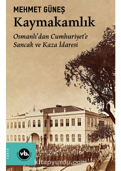 Kaymakamlık / Osmanlıâ€™dan Cumhuriyetâ€™e Sancak ve Kaza Idaresi