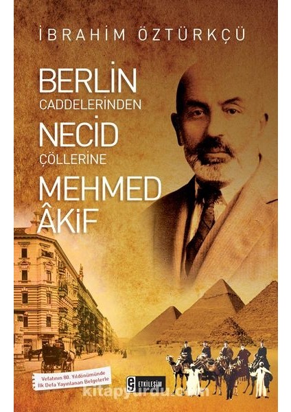 Berlin Caddelerinden Necid Çöllerine Mehmed Akif