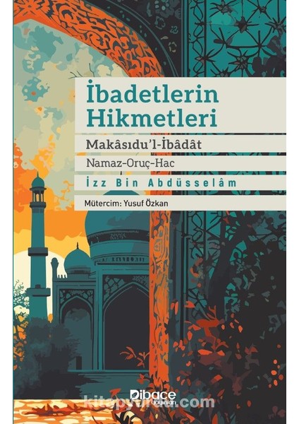 Ibadetlerin Hikmetleri Makasidu’l Ibadat (Namaz – Oruç – Hac)