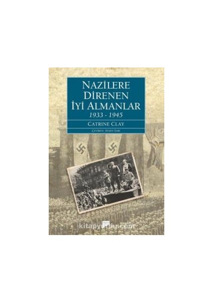 Nazilere Direnen Iyi Almanlar (1933-1945)