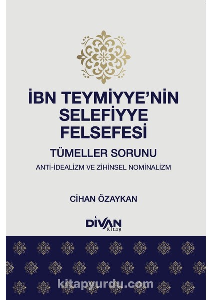 Ibn Teymiyyeâ€™nin Selefiyye Felsefesi Tümeller Sorunu: Anti-Idealizm ve Zihinsel Nominalizm
