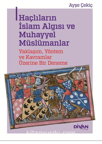 Haçlıların Islam Algısı ve Muhayyel Müslümanlar Yaklaşım, Yöntem ve Kavramlar Üzerine Bir Deneme