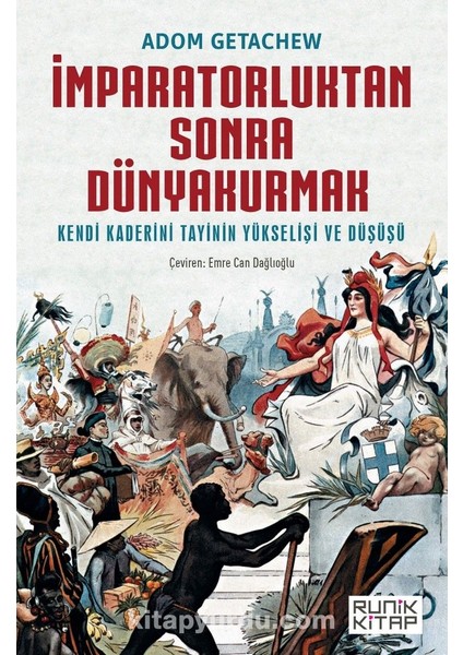 Imparatorluktan Sonra Dünyakurmak Kendi Kaderini Tayinin Yükselişi ve Düşüşü
