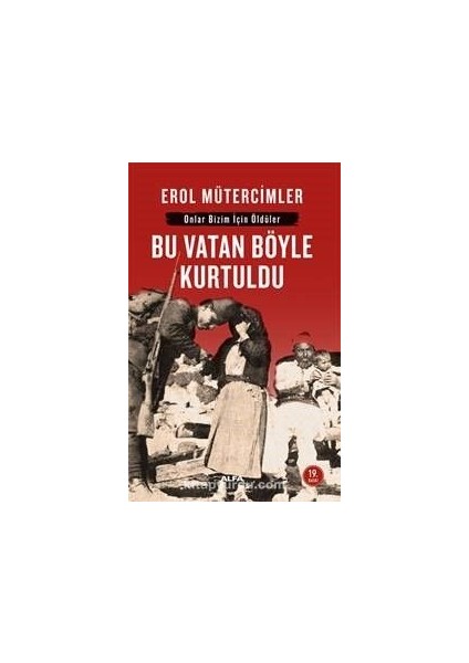 Bu Vatan Böyle Kurtuldu: Onlar Bizim Için Öldüler