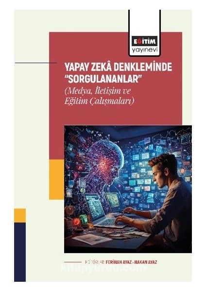 Yapay Zeka Denkleminde “sorgulananlar” (Medya, Iletişim ve Eğitim Çalışmaları)