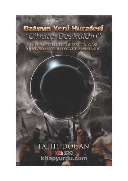 Batının Yeni Hurafesi Cihatçı Başkaldırı Dini Motifli Terörizm Dalgası Dünyadan Türkiye’ye Uzanan Sır