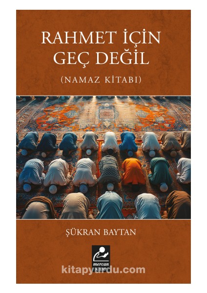 Rahmet Için Geç Değil (Namaz Kitabı)