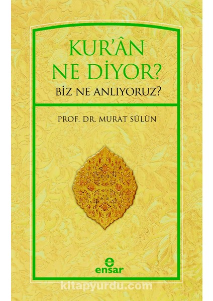 Kur'an Ne Diyor? Biz Ne Anlıyoruz?