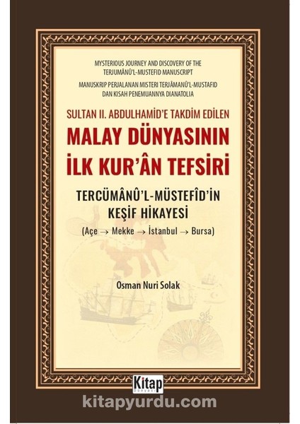 Sultan Iı. Abdulhamid'e Takdim Edilen Malay Dünyasının Ilk Kur'an Tefsiri Tercümanu'l Müstefidin Keşif Hikayesi (Açe-Mekke-Istanbul-Bursa)