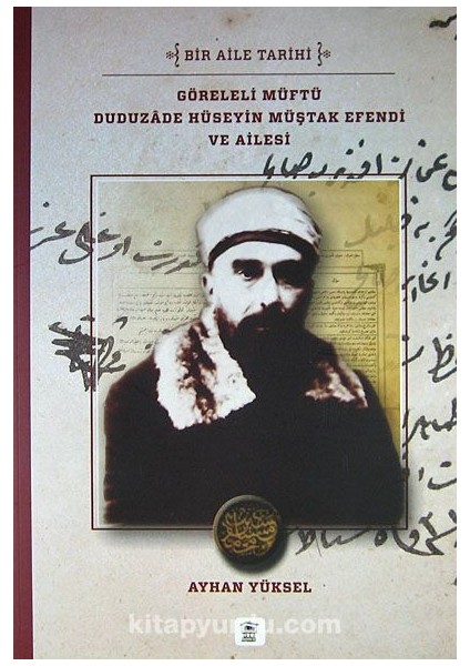 Göreleli Müftü Duduzade Hüseyin Müştak Efendi ve Ailesi Bir Aile Tarihi