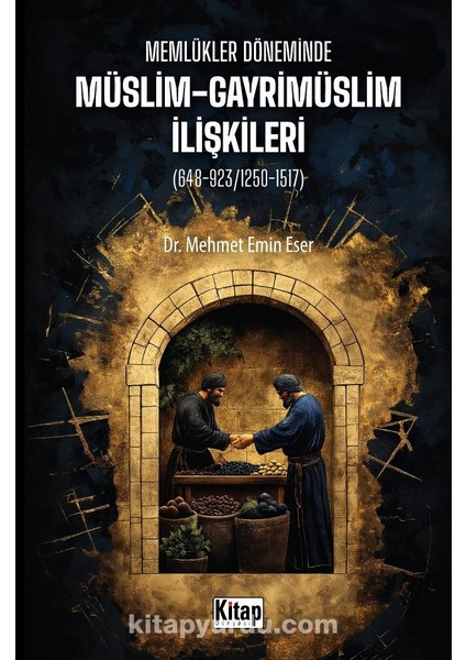 Memlükler Döneminde Müslim Gayrimüslim Ilişkileri (648-923/1250-1517)