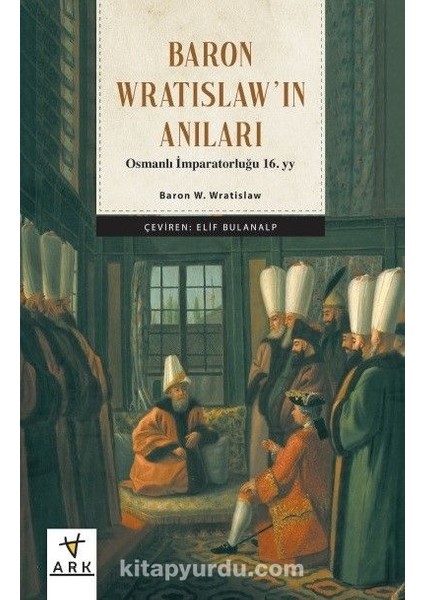 Baron Vratislav'ın Anıları Osmanlı Imparatorluğu 16. Yy