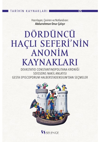 Dördüncü Haçlı Seferi’nin Anonim Kaynakları : Devastatio Constantinopolitana Kroniği, Soissons Nakil Anlatısı, Gesta Episcoporum Halberstadensium’dan Seçmeler