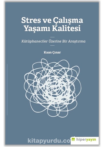 Stres ve Çalışma Yaşamı Kalitesi Kütüphaneciler Üzerine Bir Araştırma