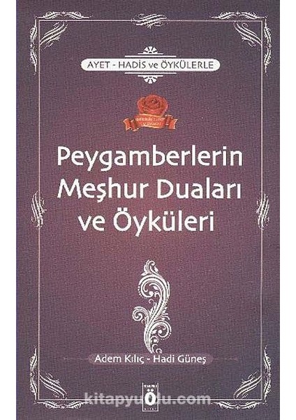 Ayet-Hadis ve Öykülerle Peygamberlerin Meşhur Duaları ve Öyküleri
