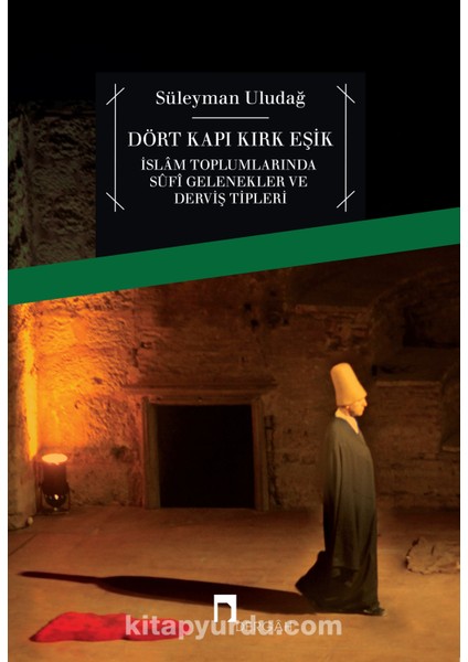 Dört Kapı Kırk Eşik Islam Toplumlarında Sufi Gelenekler ve Derviş Tipleri